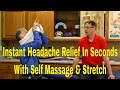 Instant Headache Relief In Seconds With Self Massage & Stretch Techniques