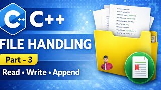 C++ File Handling Tutorial | Read, Write & Append Files in C++ | Part 3