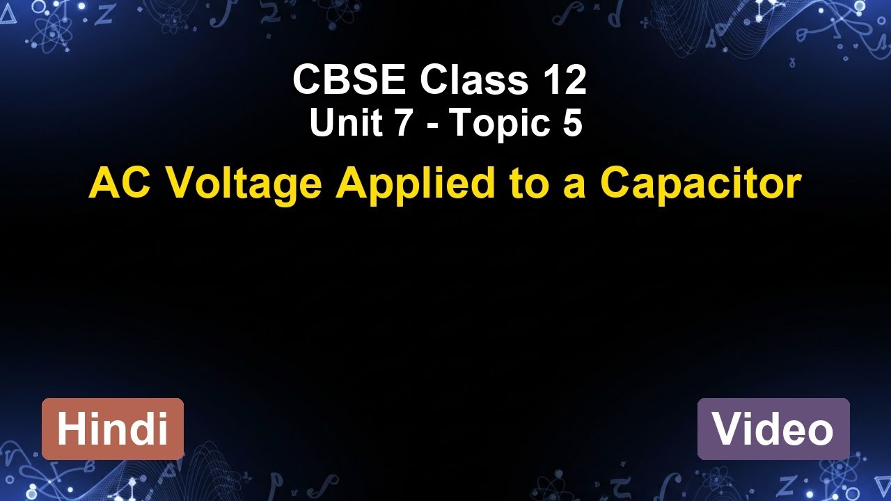 Unit 7 – AC Voltage Applied to a Capacitor | CBSE 12th (Hindi) | The 5-Minute Teacher