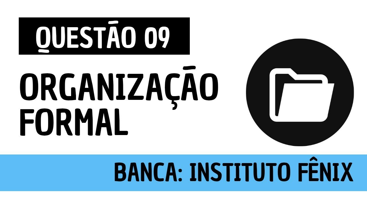 Questão 09 - Administração Geral - Organização Formal - INSTITUTO FÊNIX