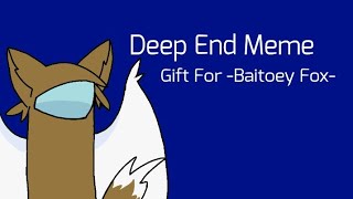 Deep End Meme Gift For -Baitoey Fox-