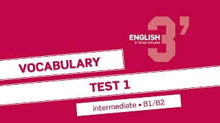 English in 3 minutes (Intermediate / B1/B2) - Vocabulary Test 1