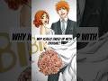 Why Ichigo ended up with Orihime? #bleach #orihime #ichigo #anime #manga