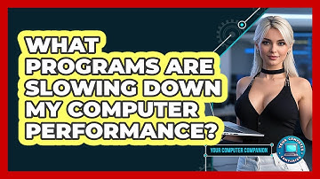 What Programs Are Slowing Down My Computer Performance?