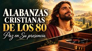 3 Horas en la Presencia de Dios con ALABANZAS CRISTIANAS de los 80