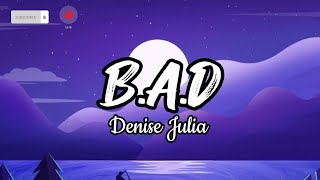 B.A.D - Denise Julia (Lyrics)