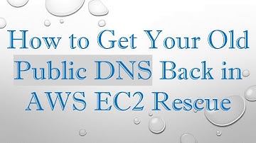 How to Get Your Old Public DNS Back in AWS EC2 Rescue