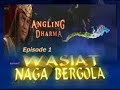 Angling dharma episode 1 wasiat naga bergola