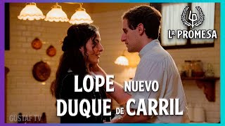 EL AMOR LO PUEDE TODO ¿AL FINAL LOPE SERÁ DUQUE DE CARRIL? #lapromesa #serie #spoiler
