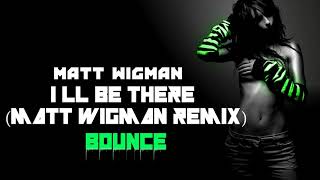 Matt Wigman - I'll Be There (Matt Wigman Remix)