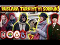 RUSLARA TÜRKİYE’Yİ SORDUK | TÜRK FUTBOLU, ATATÜRK, SICAK DENİZLER