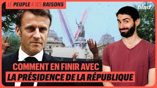 COMMENT EN FINIR AVEC LA PRÉSIDENCE DE LA RÉPUBLIQUE