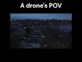 Drone's POV