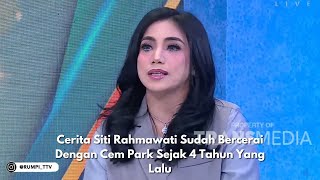 Cerita Siti Rahmawati Sudah Bercerai Dengan Cem Park Sejak 4 Tahun Yang Lalu | RUMPI (8/5/24) P1