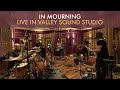 In mourning  live in valley sound studio