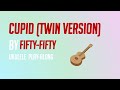 Fifty-Fifty - Cupid  (Easy C Major:F-G-C-Am) Ukulele Play Along