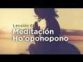 Aprende a Meditar - Lección 6: Meditación Ho'oponopono