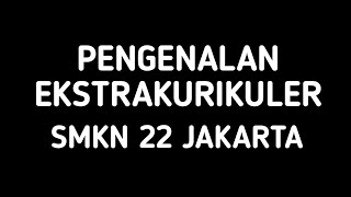Pengenalan Ekstrakurikuler SMKN 22 Jakarta