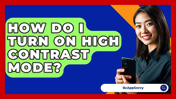 How Do I Turn On High Contrast Mode? - Be App Savvy