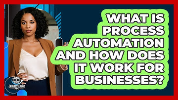 What Is Process Automation And How Does It Work For Businesses? - BusinessGuide360.com