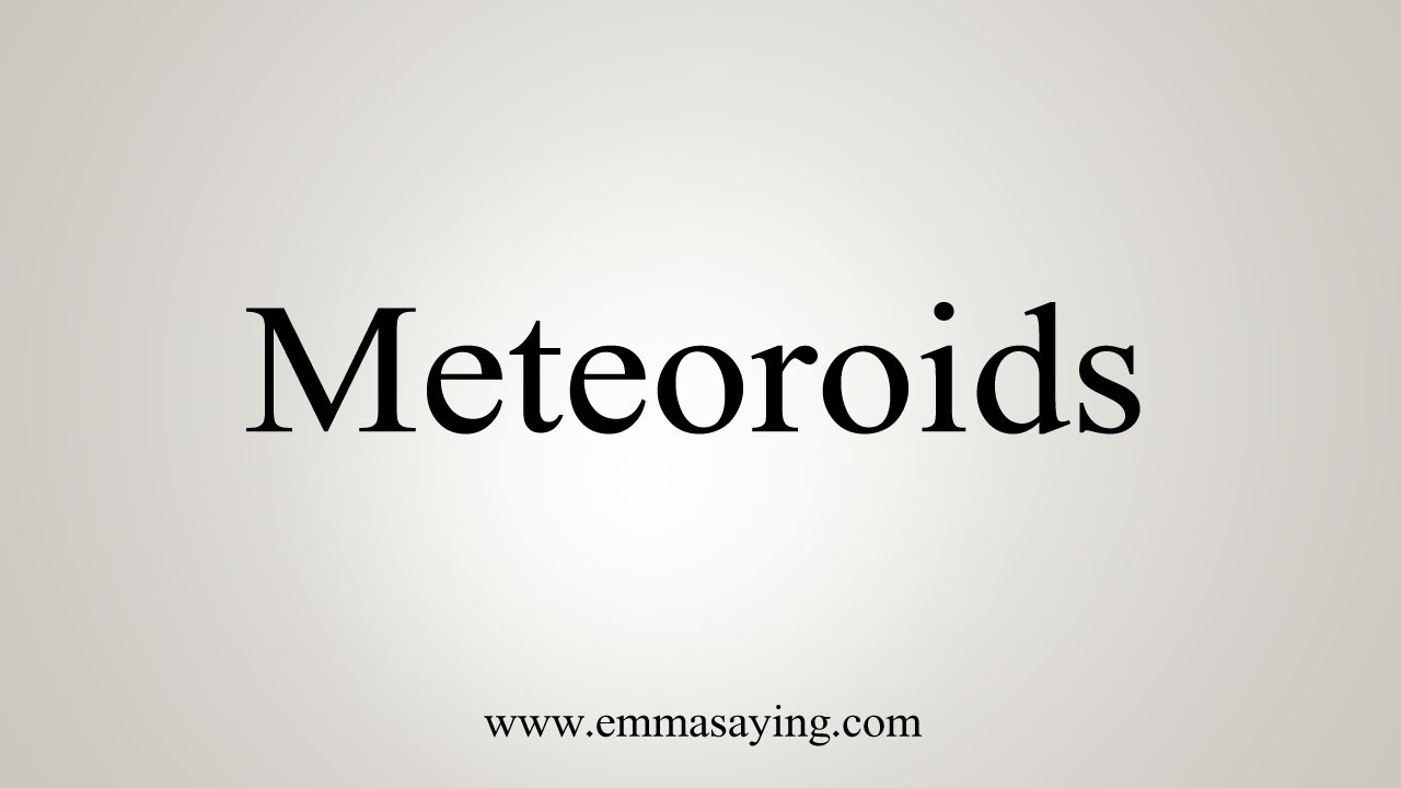 How To Say Meteoroids - YouTube