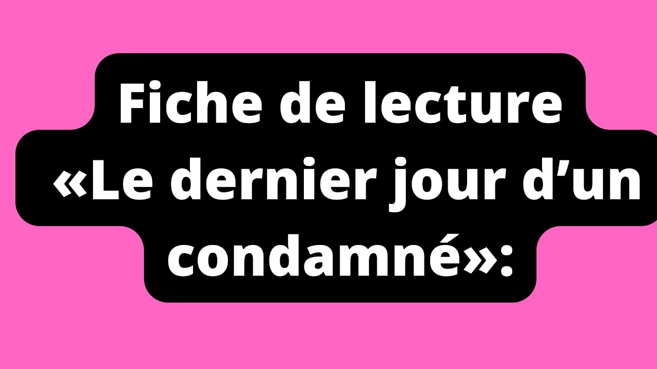 Français 1 bac fiche de lecture dernier jour d'un condamné - YouTube