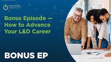 The Business of Learning, Bonus Episode: How to Advance Your L&D Career