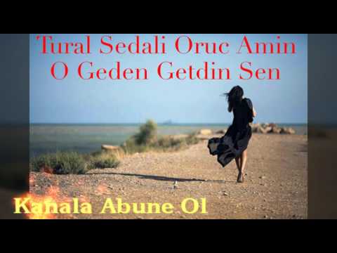 Tural Sedali ft. Oruc Amin - O Geden Getdin 2017 yeni