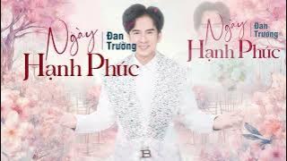 NGÀY HẠNH PHÚC | ĐAN TRƯỜNG | LYRIC VIDEO