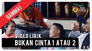 Gamma1 - Bukan Cinta 1 Atau 2 | Official Video Lyric