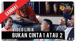 Gamma1 - Bukan Cinta 1 Atau 2 | Video Lirik  - Durasi: 4:07. 