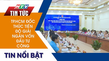 TP.HCM ĐỐC THÚC TIẾN ĐỘ GIẢI NGÂN VỐN ĐẦU TƯ CÔNG