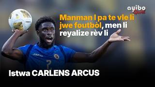 Manman l pa te vle li jwe foutbòl, men CARLENS ARCUS te gen yon vizyon.
