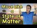 Move Like a State of Matter | Science Song for Kids | Solid, Liquid, Gas | Jack Hartmann