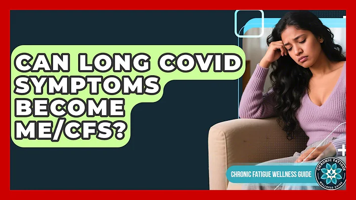 Can Long COVID Symptoms Become ME/CFS? - Chronic Fatigue Wellness Guide