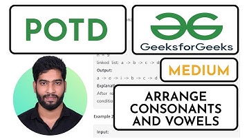 Arrange Consonants and Vowels || GFG Problem of the day || Detailed Explanation