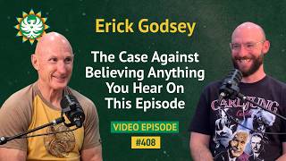 The Case Against Believing Anything You Hear On This Episode | Erick Godsey