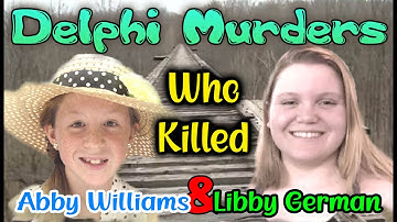 Delphi Murders...Libby German & Abby William, Please Help Solved this Case!!!