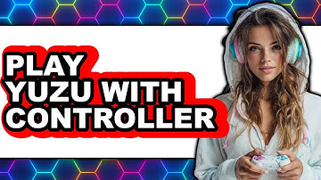 How To Play Yuzu With Controller - Easy Guide