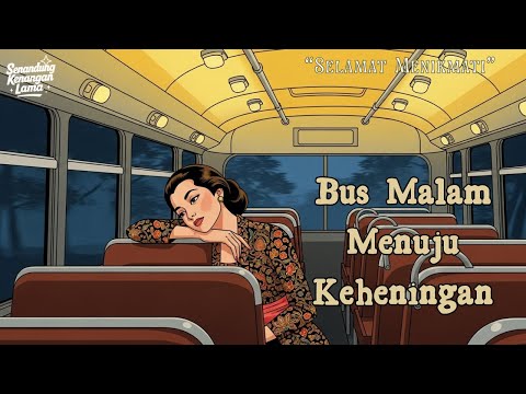 Tembang Kenangan yang Menyentuh Jiwa | Bus Malam Menuju Keheningan