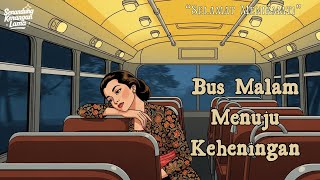 Tembang Kenangan yang Menyentuh Jiwa | Bus Malam Menuju Keheningan
