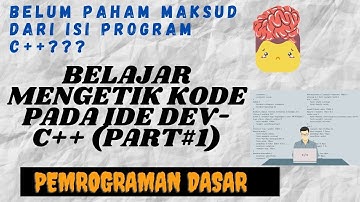 VID16-PEMROGRAMAN DASAR PEMAHAMAN#1 : ARTI PERINTAH KODE PROGRAM C++ pada DEV-C++