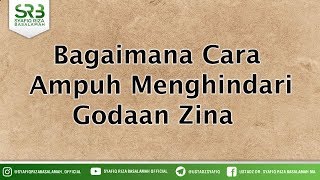 Bagaimana Cara  Ampuh Menghindari Godaan Zina - Ustadz DR Syafiq Riza Basalamah MA