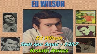 Ed Wilson 1967 Sem seu Amor (Slideshow/Letra)