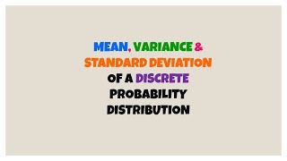 MEAN, VARIANCE & STANDARD DEVIATION OF DISCRETE PROBABILITY DISTRIBUTION