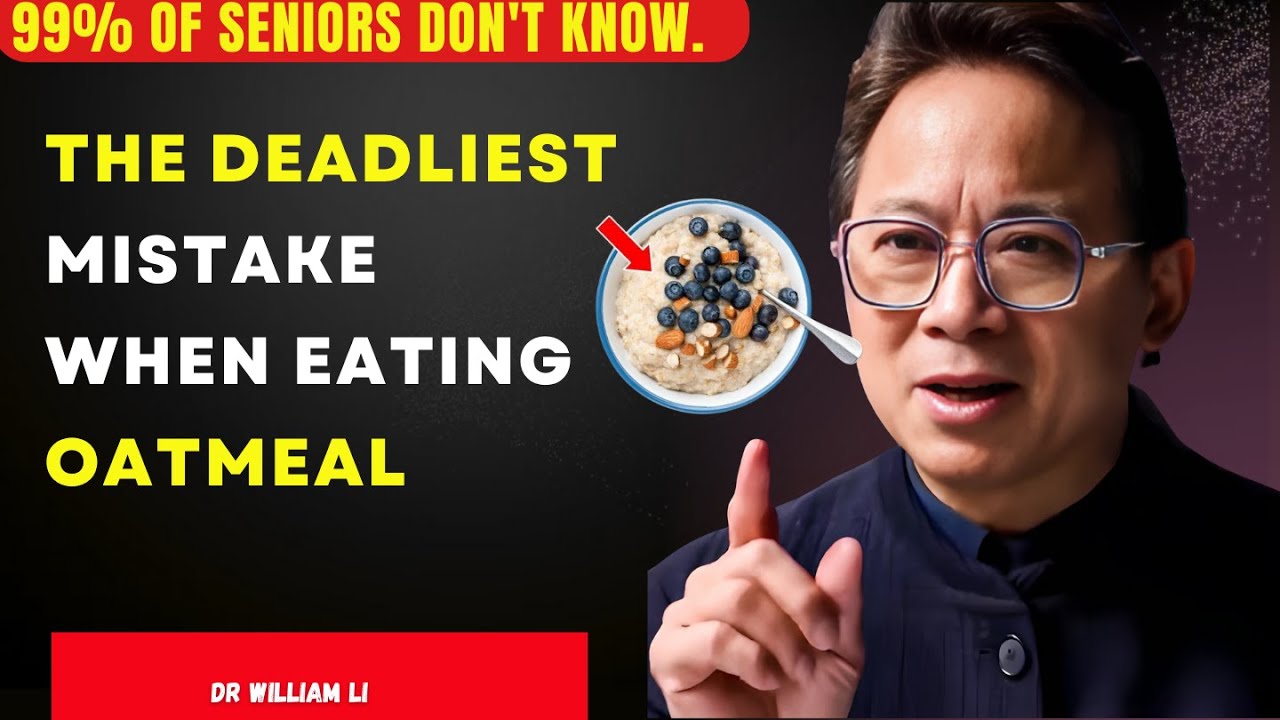 Seniors: STOP Making These 10 Oatmeal Mistakes – They’re Harming Your Health! | DR. WILLIAM LI