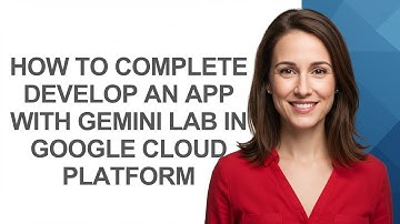 How to Complete Develop an App with Gemini Lab In Google Cloud Platform - AshleyHowTo
