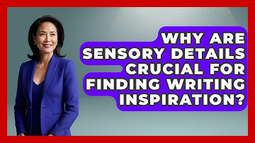 Why Are Sensory Details Crucial For Finding Writing Inspiration? - The Storytellers Room