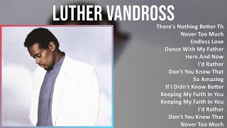 Luther Vandross 2024 MIX Greatest Hits - There's Nothing Better Than Love, Never Too Much, Endle...