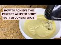 How To Achieve The Perfect Whipped Body Butter Consistency| Body Butter Business